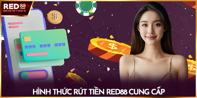 Hình thức rút tiền Red88 cung cấp