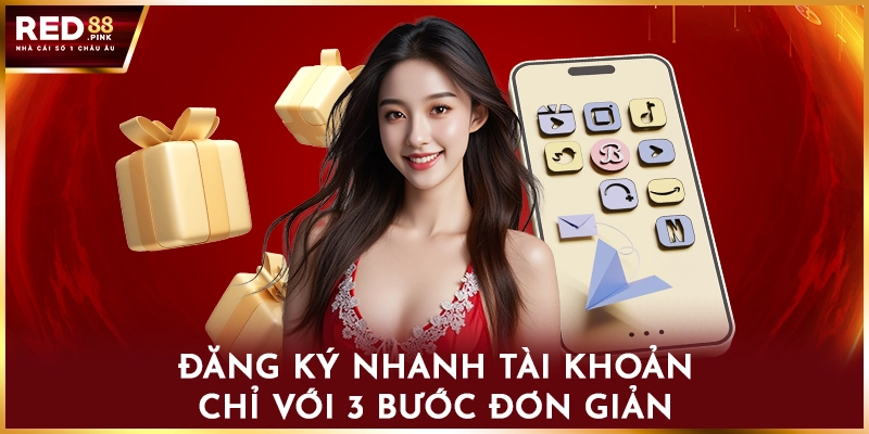Đăng ký nhanh tài khoản chỉ với 3 bước đơn giản